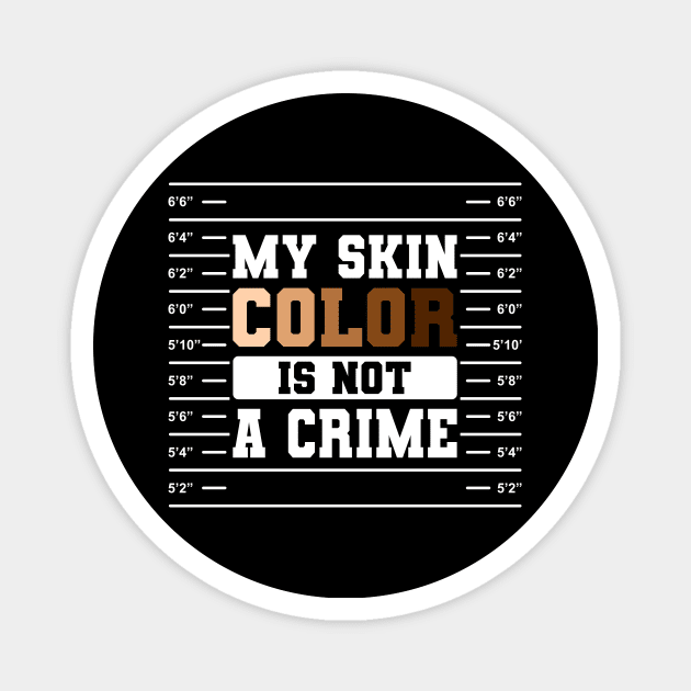 My Skin Color Is Not A Crime Gift Magnet by Delightful Designs